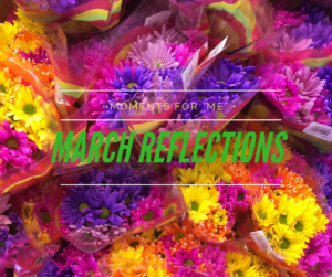 March Reflections – Moments for "Me"